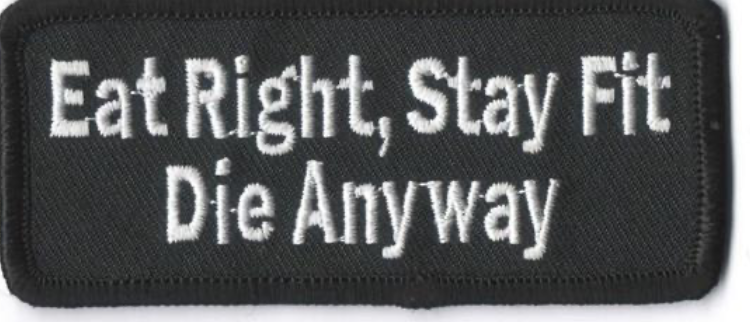 Eat Right Stay Fit Die Anyway Patch